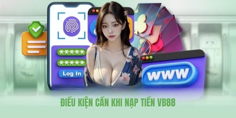 Điều kiện cần khi nạp tiền VB88