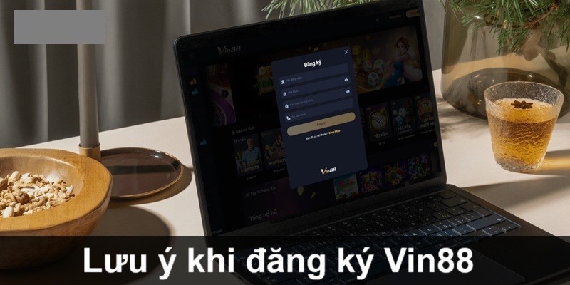 Đăng ký Vin88 cần chú ý vấn đề gì?