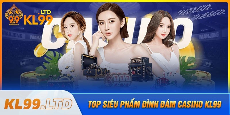 Những siêu phẩm đình đám nhất tại sảnh casino kl99