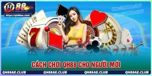 Hướng dẫn cách chơi các trò tại QH88