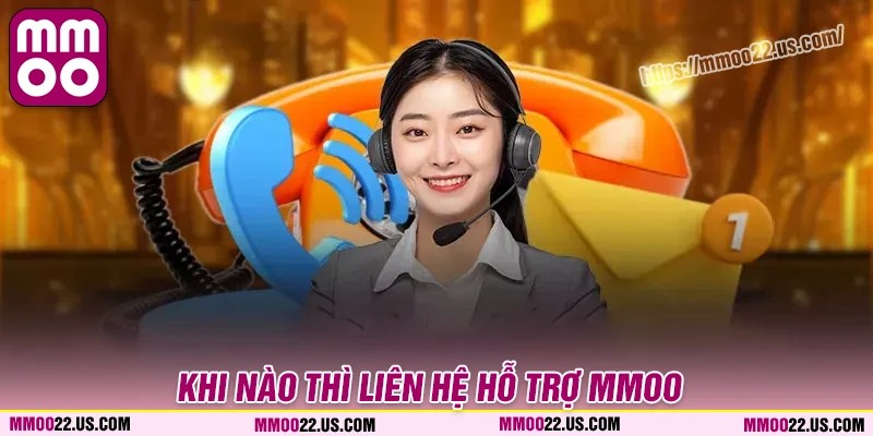 Khi nào thì cần đến liên hệ MMOO để hỗ trợ
